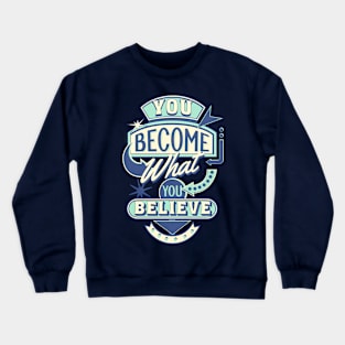 You become what you believe Crewneck Sweatshirt